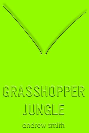 [Grasshopper Jungle 01] • Grasshopper Jungle